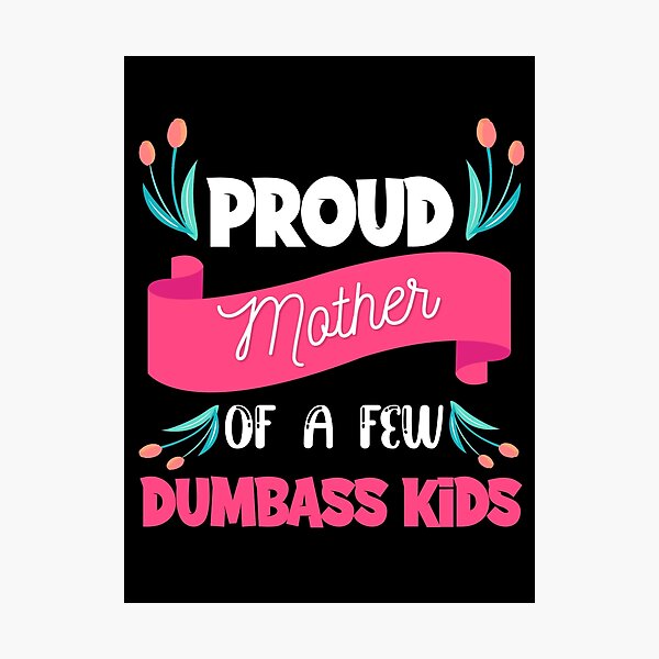 Item preview, Proud Mother Of A Few Dumbass Kids designed and sold by printrendstore.