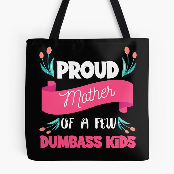 Item preview, Proud Mother Of A Few Dumbass Kids designed and sold by printrendstore.