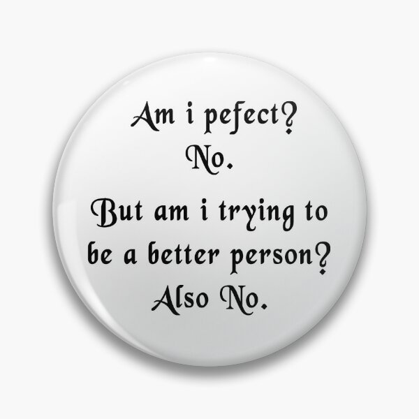 Item preview, Am I Perfect? no but am i trying to be a better person? also no designed and sold by AnimaLovers.