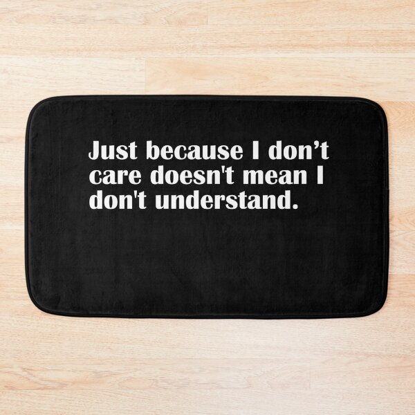 Item preview, Just because I don't care doesn't mean I don't understand. designed and sold by Rokas554.