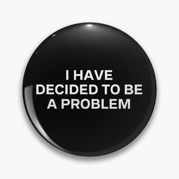 Item preview, I Have Decided To Be A Problem designed and sold by kindxinn.