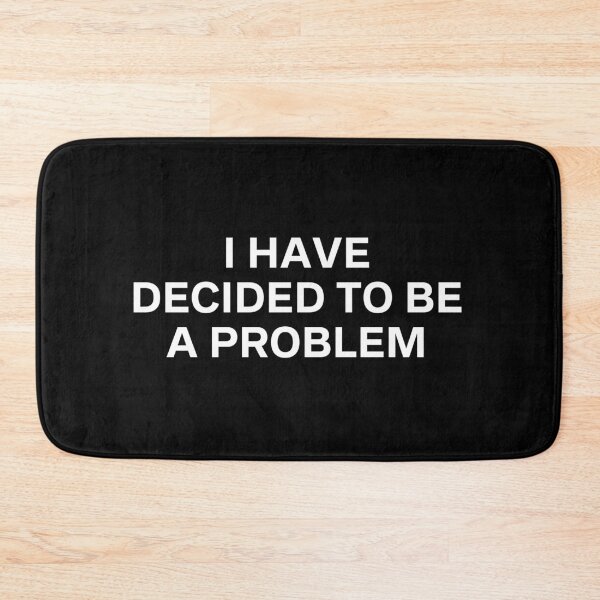 Item preview, I Have Decided To Be A Problem designed and sold by kindxinn.