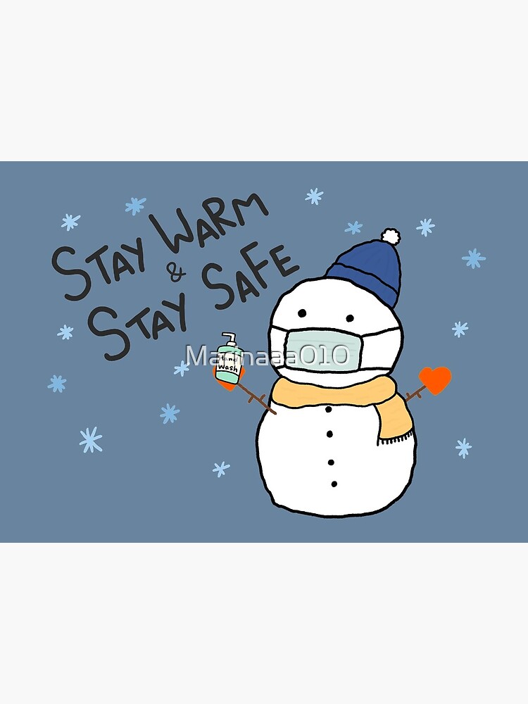 stay safe. stay warm.