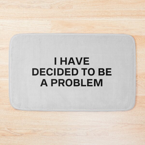 Item preview, I Have Decided To Be A Problem designed and sold by kindxinn.