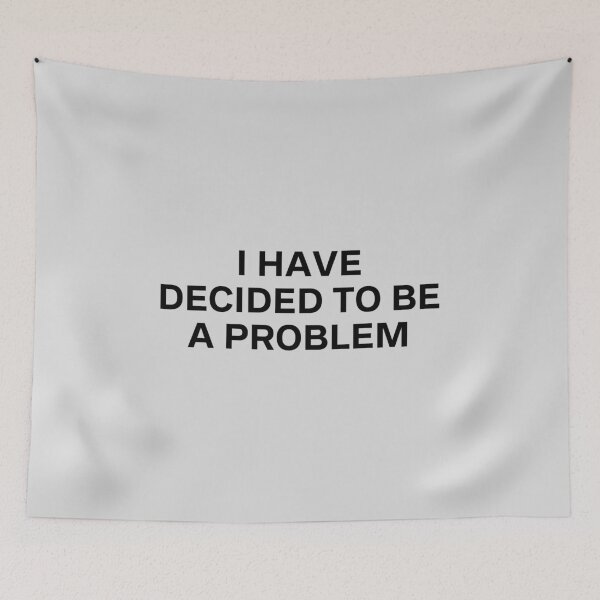 Item preview, I Have Decided To Be A Problem designed and sold by kindxinn.