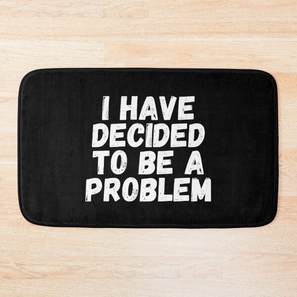 Item preview, I Have Decided To Be A Problem designed and sold by kindxinn.