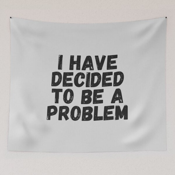 Item preview, I Have Decided To Be A Problem designed and sold by kindxinn.