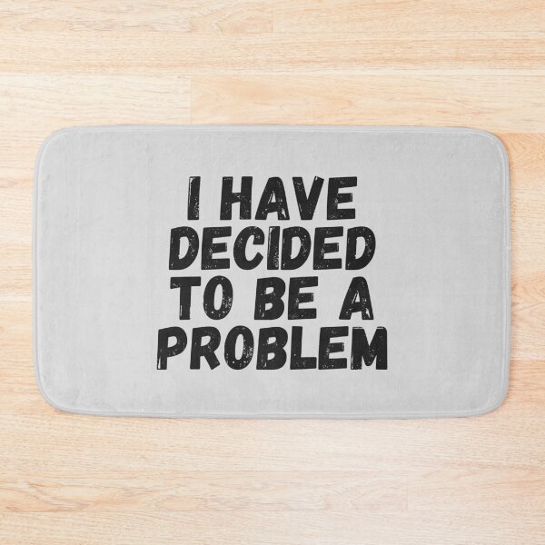Item preview, I Have Decided To Be A Problem designed and sold by kindxinn.