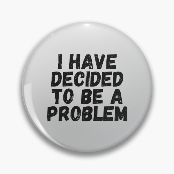 Item preview, I Have Decided To Be A Problem designed and sold by kindxinn.