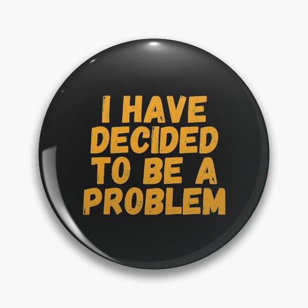 Item preview, I Have Decided To Be A Problem designed and sold by kindxinn.