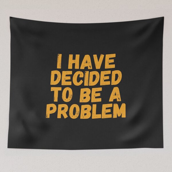 Item preview, I Have Decided To Be A Problem designed and sold by kindxinn.