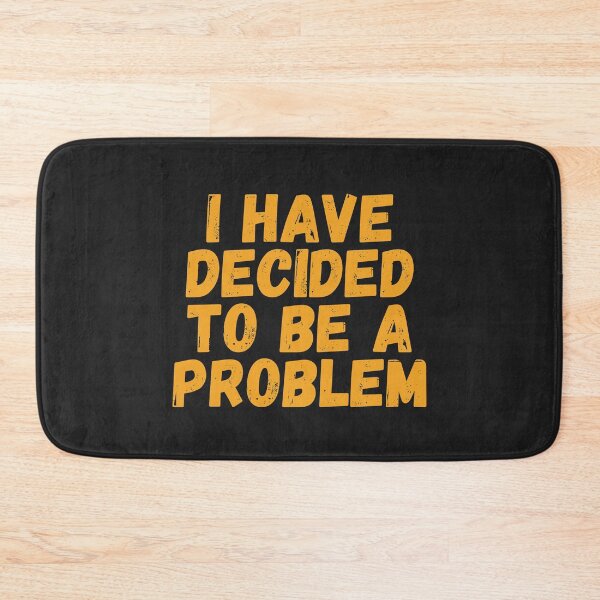Item preview, I Have Decided To Be A Problem designed and sold by kindxinn.
