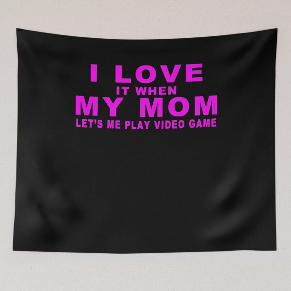 Item preview, I Love It When My Mom Let's Me Play Video Game designed and sold by majeed10.