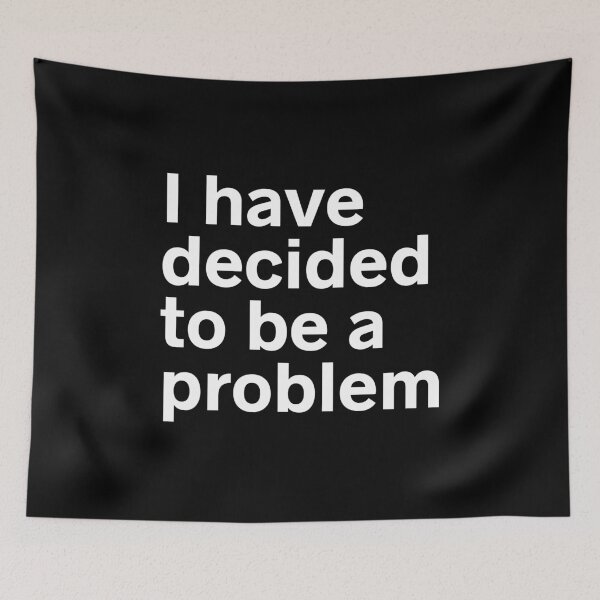 Item preview, I Have Decided To Be A Problem designed and sold by kindxinn.