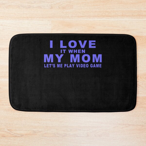 Item preview, I Love It When My Mom Let's Me Play Video Game designed and sold by majeed10.