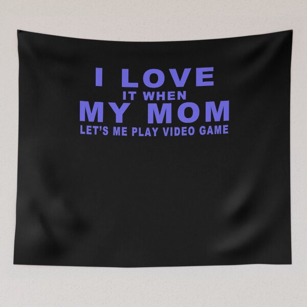 Item preview, I Love It When My Mom Let's Me Play Video Game designed and sold by majeed10.