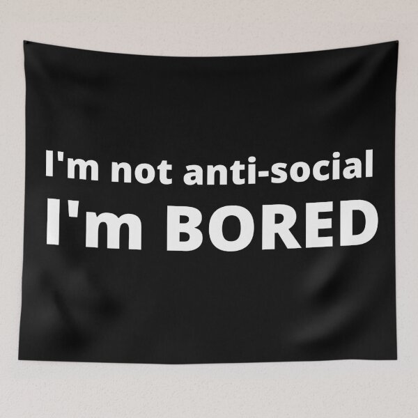 Item preview, I'm not antisocial, I'm BORED! text only design. designed and sold by JellyBeenzz.