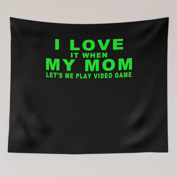 Item preview, I Love It When My Mom Let's Me Play Video Game designed and sold by majeed10.
