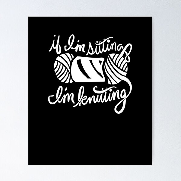 Item preview, If I'm sitting I'm knitting  designed and sold by FrictionMaxxing.
