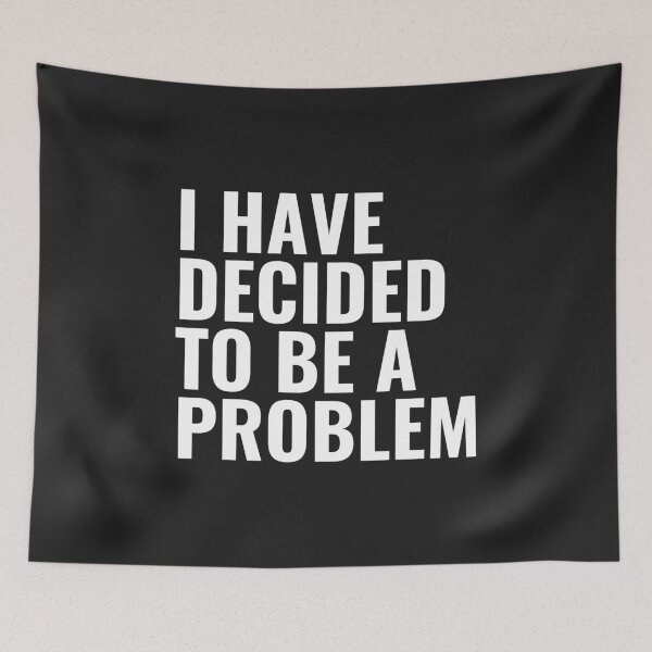 Item preview, I Have Decided To Be A Problem designed and sold by kindxinn.