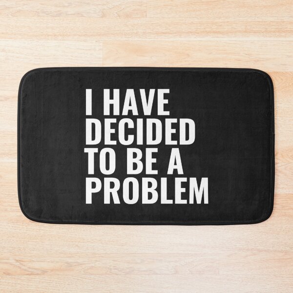 Item preview, I Have Decided To Be A Problem designed and sold by kindxinn.