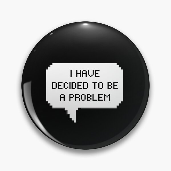 Item preview, I Have Decided To Be A Problem designed and sold by kindxinn.