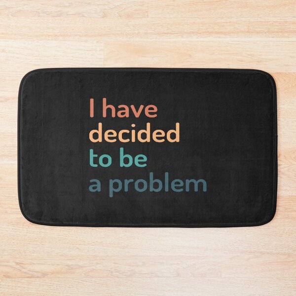Item preview, I Have Decided To Be A Problem designed and sold by kindxinn.