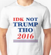 Camiseta unisex IDK no es Trump Tho