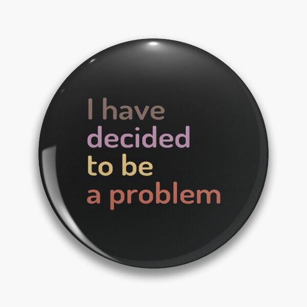 Item preview, I Have Decided To Be A Problem designed and sold by kindxinn.