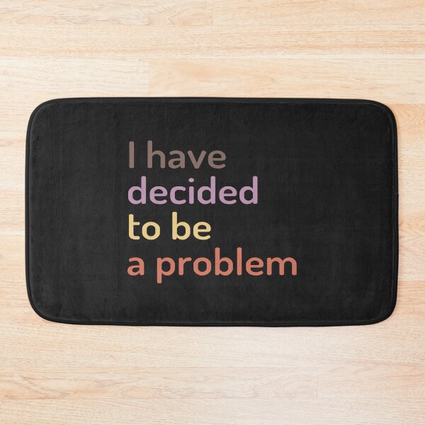 Item preview, I Have Decided To Be A Problem designed and sold by kindxinn.