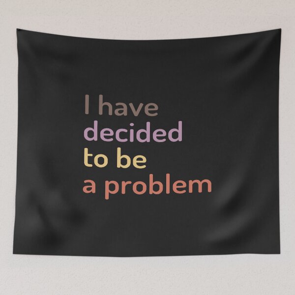 Item preview, I Have Decided To Be A Problem designed and sold by kindxinn.