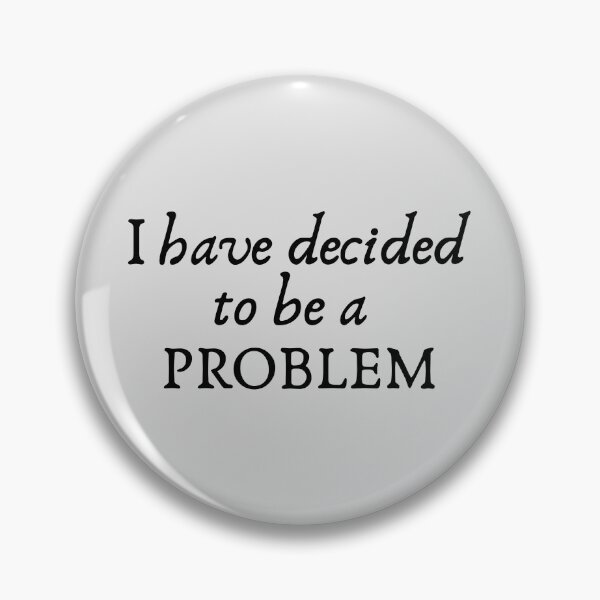 Item preview, I Have Decided To Be A Problem designed and sold by kindxinn.
