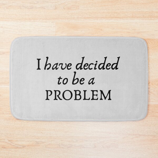 Item preview, I Have Decided To Be A Problem designed and sold by kindxinn.