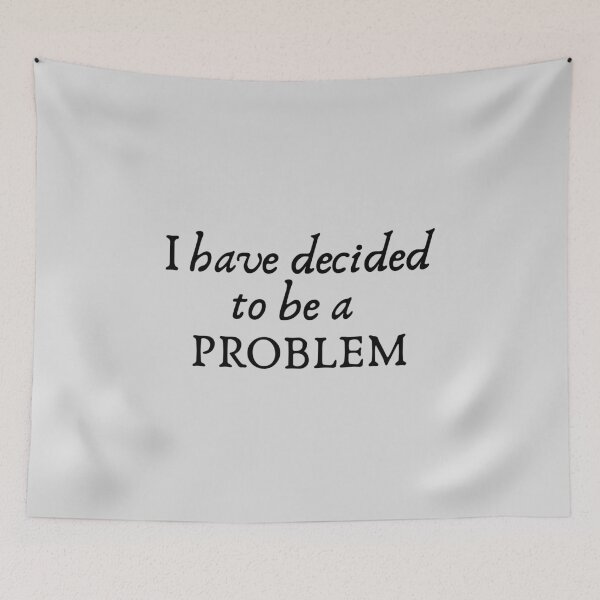 Item preview, I Have Decided To Be A Problem designed and sold by kindxinn.