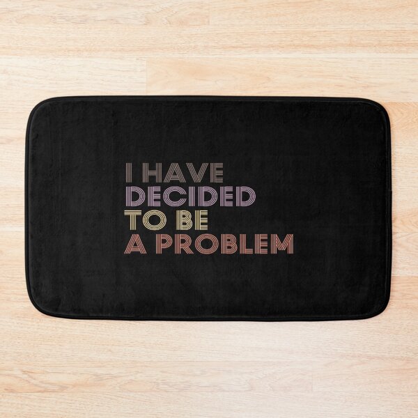 Item preview, I Have Decided To Be A Problem designed and sold by kindxinn.