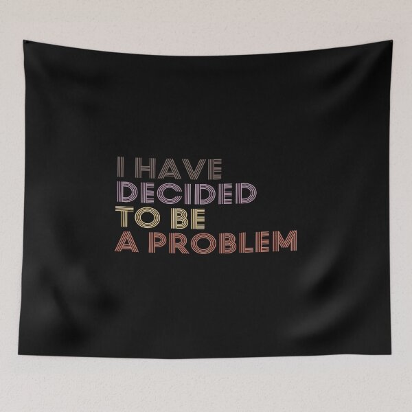 Item preview, I Have Decided To Be A Problem designed and sold by kindxinn.