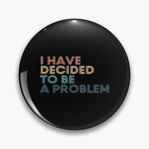 Item preview, I Have Decided To Be A Problem designed and sold by kindxinn.
