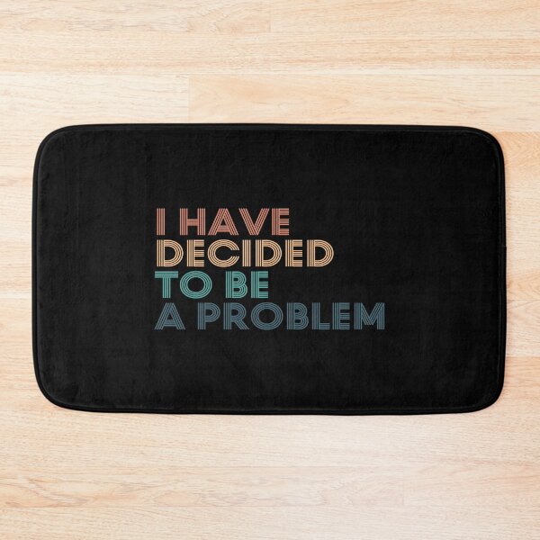 Item preview, I Have Decided To Be A Problem designed and sold by kindxinn.