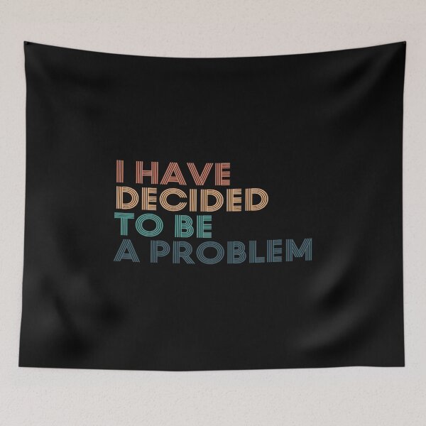 Item preview, I Have Decided To Be A Problem designed and sold by kindxinn.