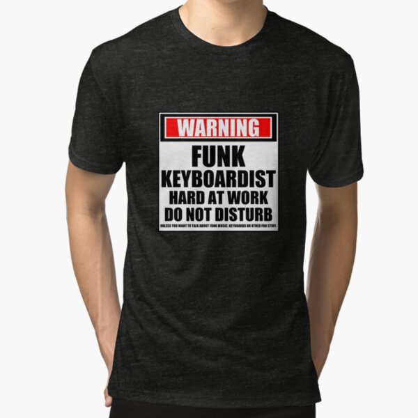 Warning Funk Keyboardist Hard At Work Do Not Disturb Tri-blend T-Shirt