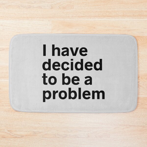 Item preview, I Have Decided To Be A Problem designed and sold by kindxinn.