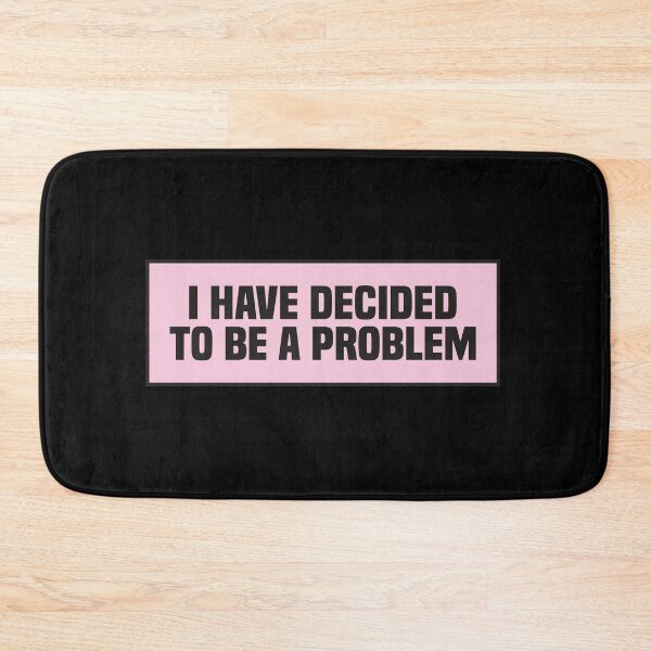 Item preview, I Have Decided To Be A Problem designed and sold by kindxinn.
