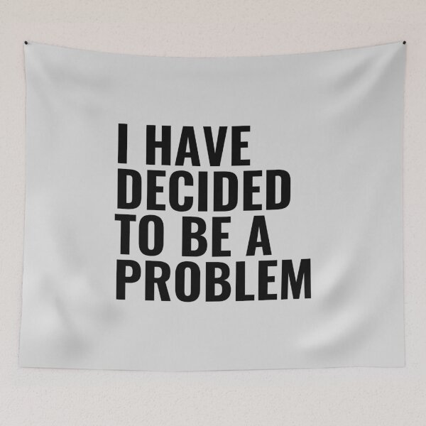 Item preview, I Have Decided To Be A Problem designed and sold by kindxinn.