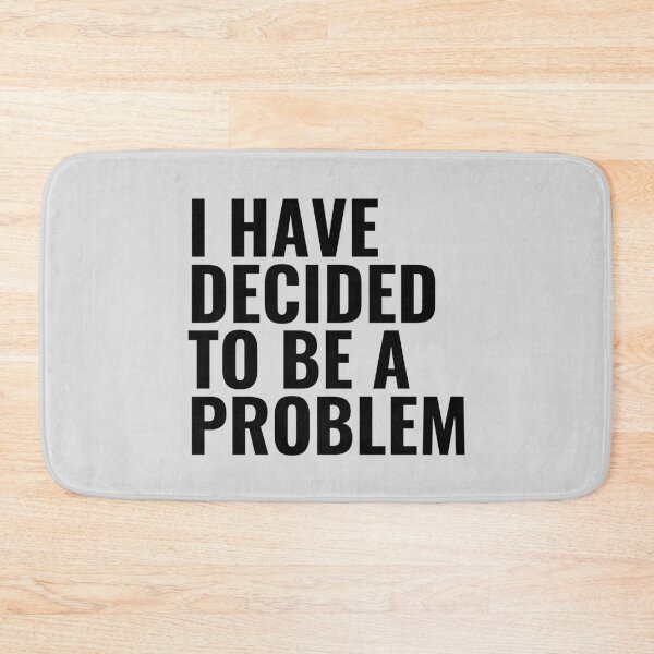 Item preview, I Have Decided To Be A Problem designed and sold by kindxinn.