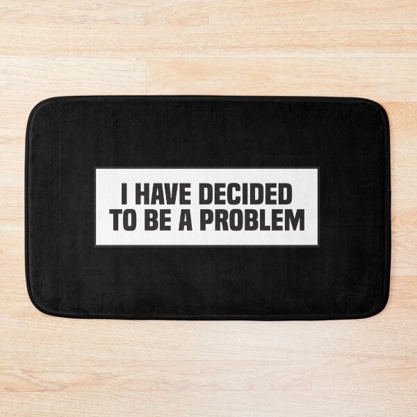 Item preview, I Have Decided To Be A Problem designed and sold by kindxinn.