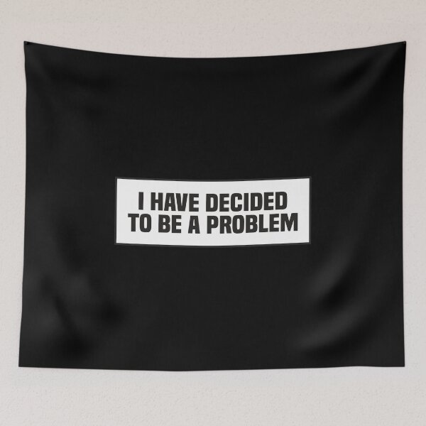 Item preview, I Have Decided To Be A Problem designed and sold by kindxinn.
