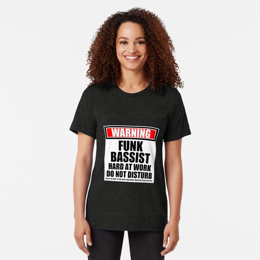 Warning Funk Bassist Hard At Work Do Not Disturb Tri-blend T-Shirt