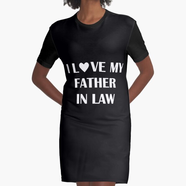 I Love My Father in Law Heart Gift Groom Bride Graphic T-Shirt Dress