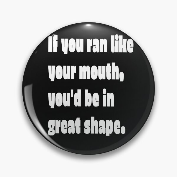 Item preview, If you ran like you mouth, You'd be in great shape . Funny and Sarcastic t-shirt designed and sold by Skeelo702.