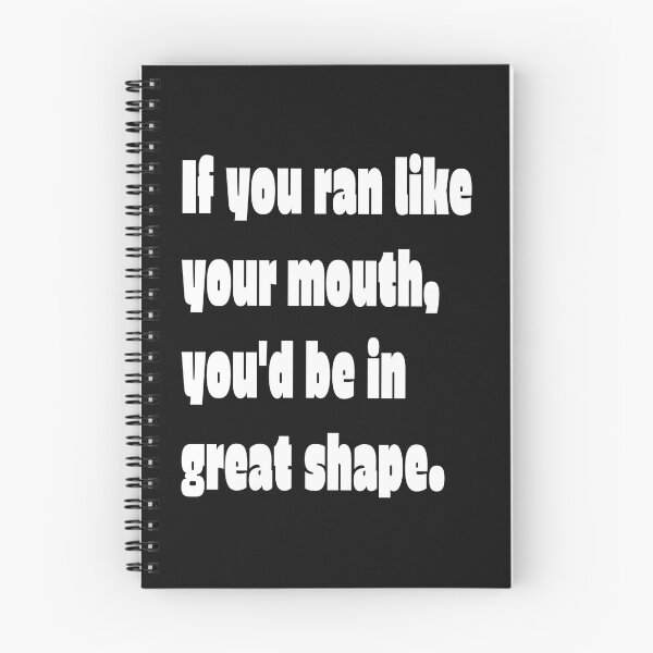 Item preview, If you ran like you mouth, You'd be in great shape . Funny and Sarcastic t-shirt designed and sold by Skeelo702.